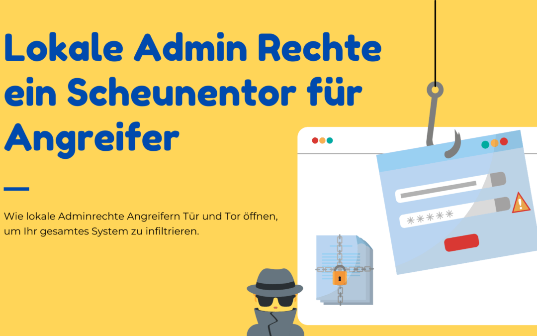 Lokale Admin Rechte ein Scheunentor für Angreifer